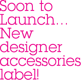 Soon to Launch‚Ä¶ New designer accessories label!